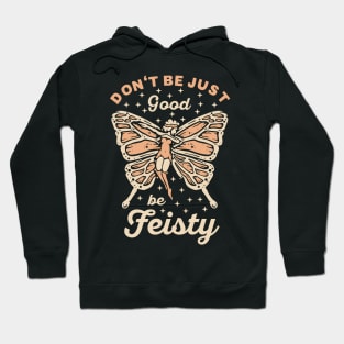 Don't be just good be feisty Hoodie